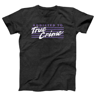 Addicted to True Crime Adult Unisex T-Shirt - Twisted Gorilla