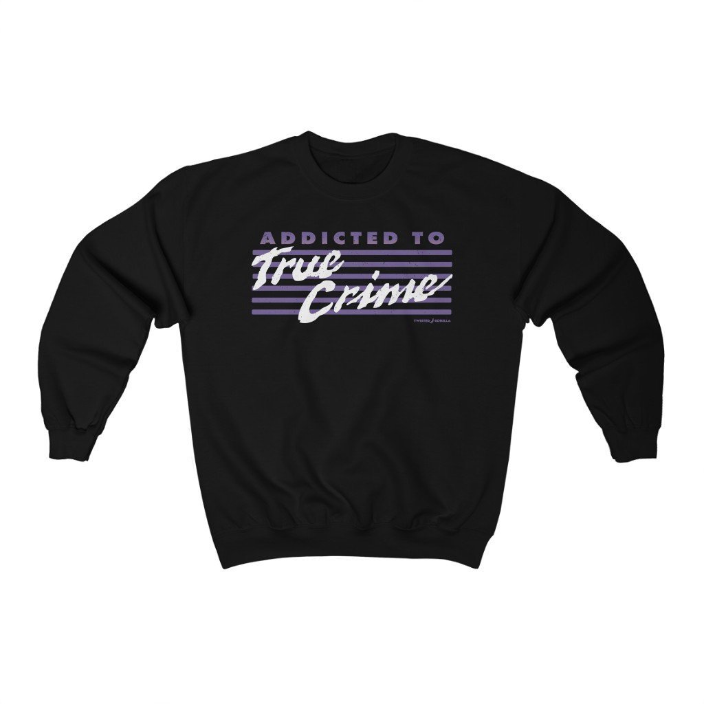 Addicted to True Crime Sweatshirt - Twisted Gorilla