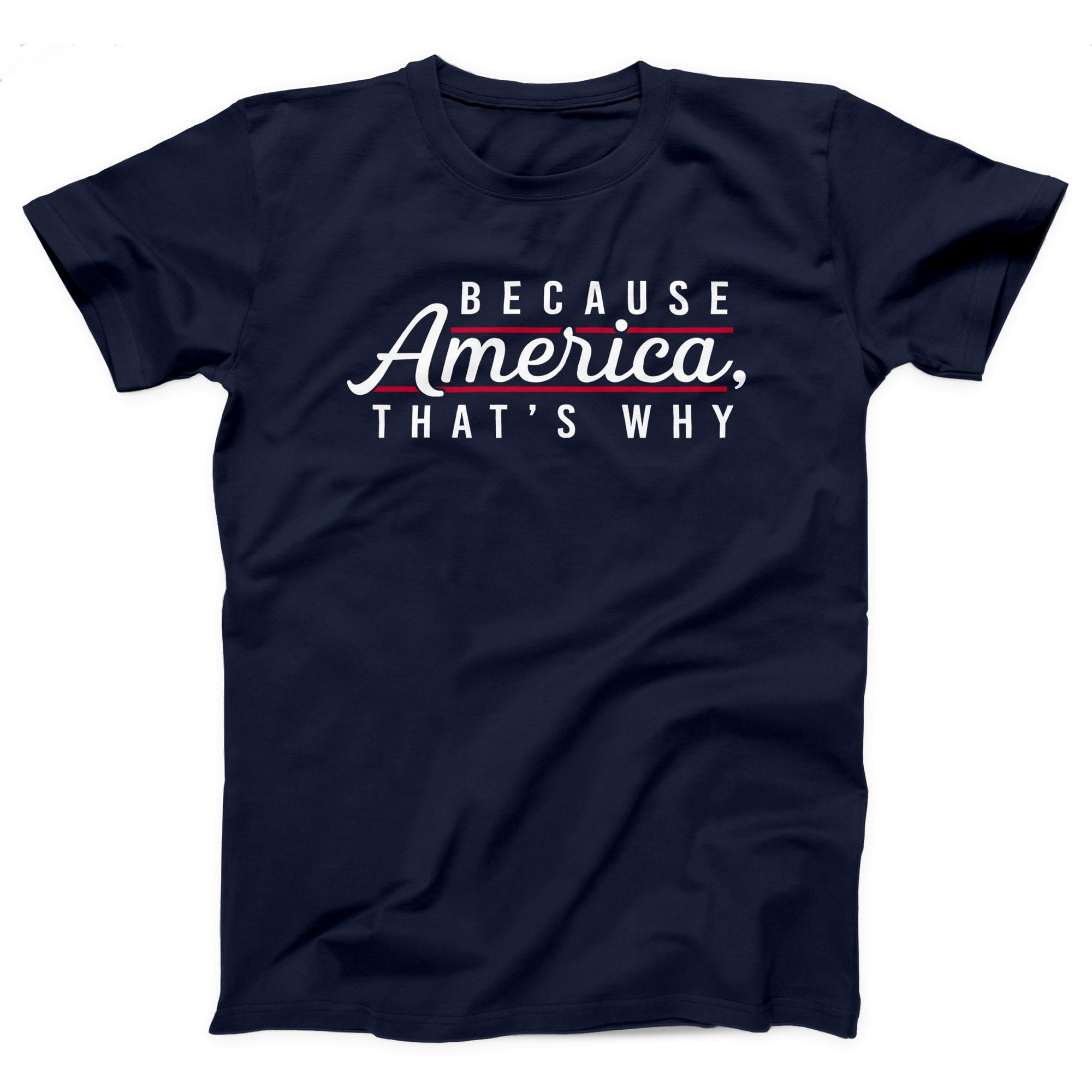 Because America, That's Why Adult Unisex T-Shirt - Twisted Gorilla