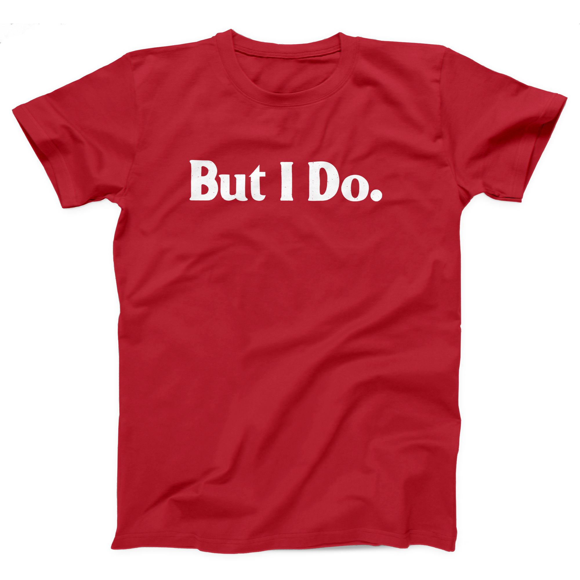 But I Do Adult Unisex T-Shirt