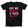 Buy Me Tacos and Touch My Butt Adult Unisex T-Shirt