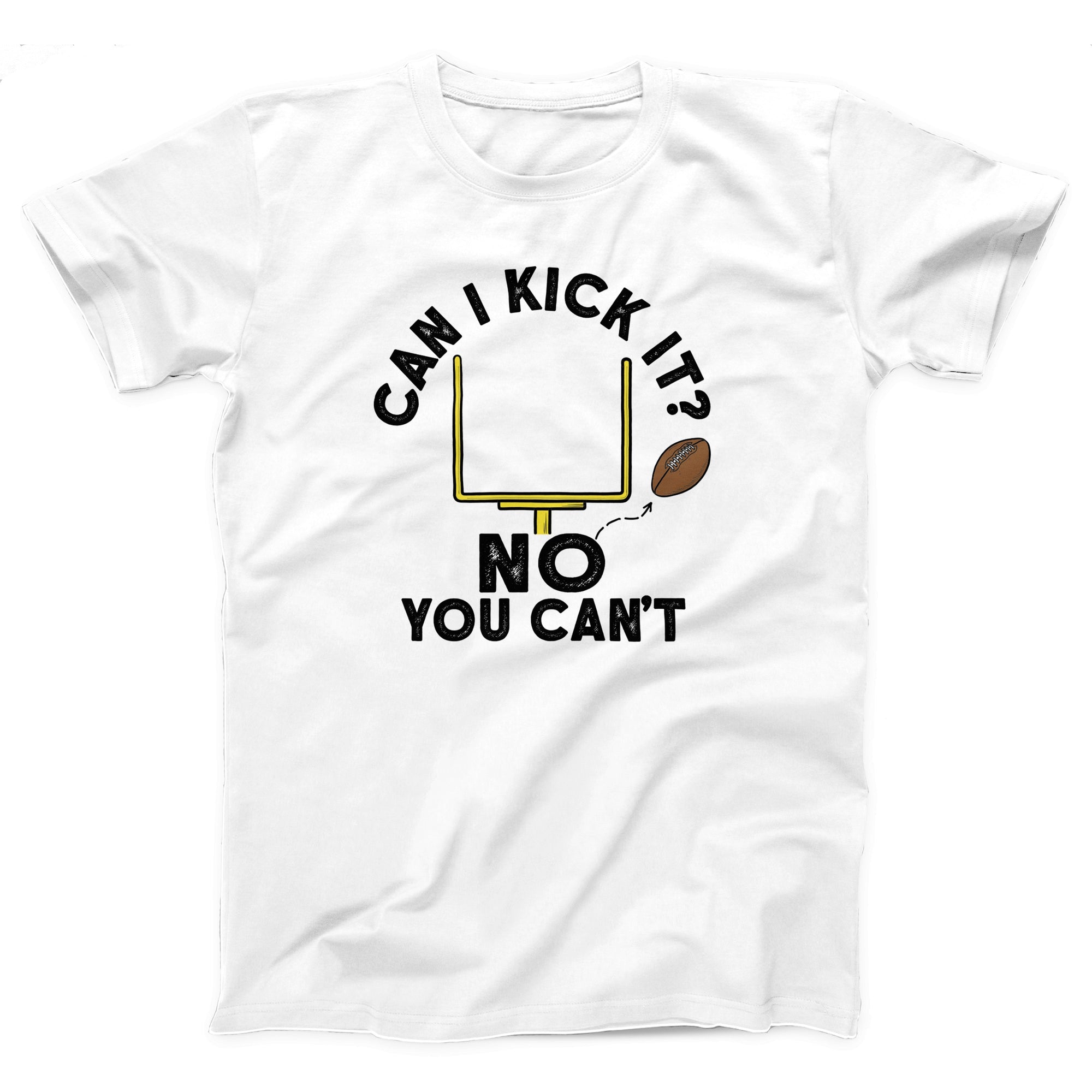 Can I Kick It, No You Can't Adult Unisex T-Shirt - Twisted Gorilla