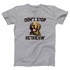 Don't Stop Retrievin' Adult Unisex T-Shirt - Twisted Gorilla