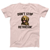 Don't Stop Retrievin' Adult Unisex T-Shirt - Twisted Gorilla