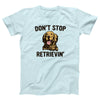 Don't Stop Retrievin' Adult Unisex T-Shirt - Twisted Gorilla