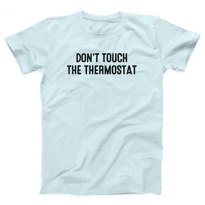 Don't Touch The Thermostat Adult Unisex T-Shirt - Twisted Gorilla