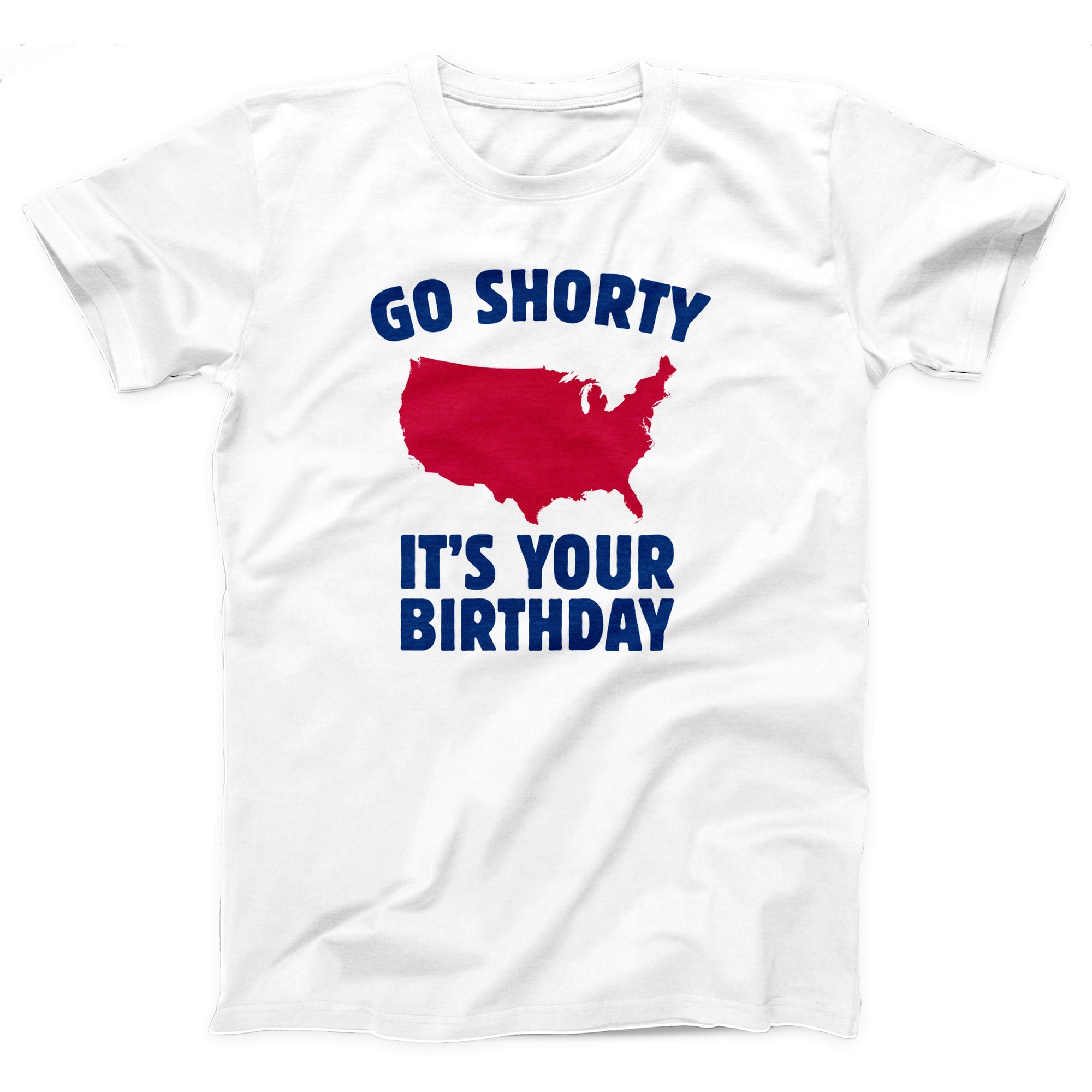 Go Shorty It's Your Birthday Adult Unisex T-Shirt