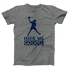 Here We Goooo Adult Unisex T-Shirt