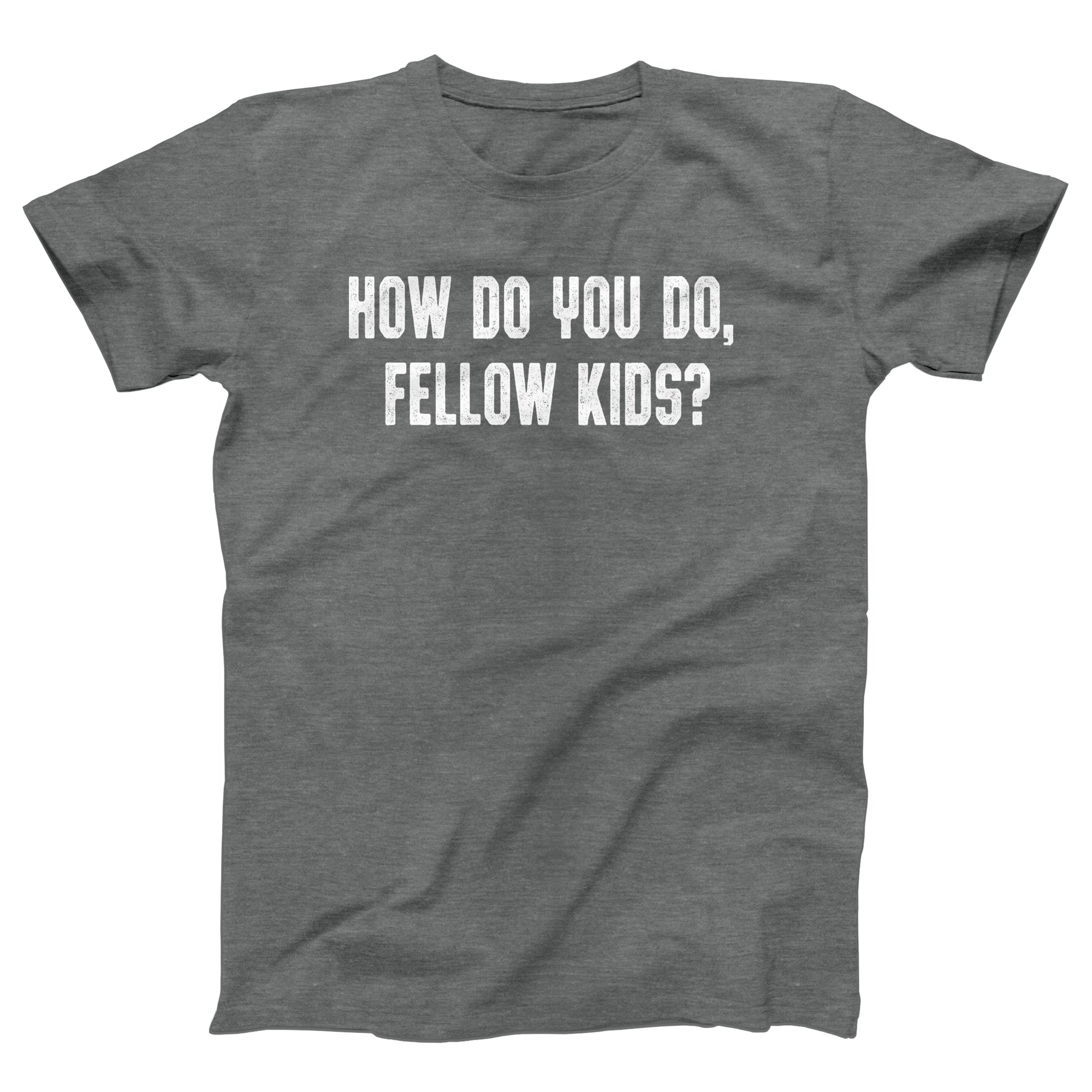 How Do You Do Fellow Kids Adult Unisex T-Shirt - Twisted Gorilla