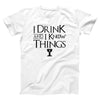 I Drink And I Know Things Adult Unisex T-Shirt