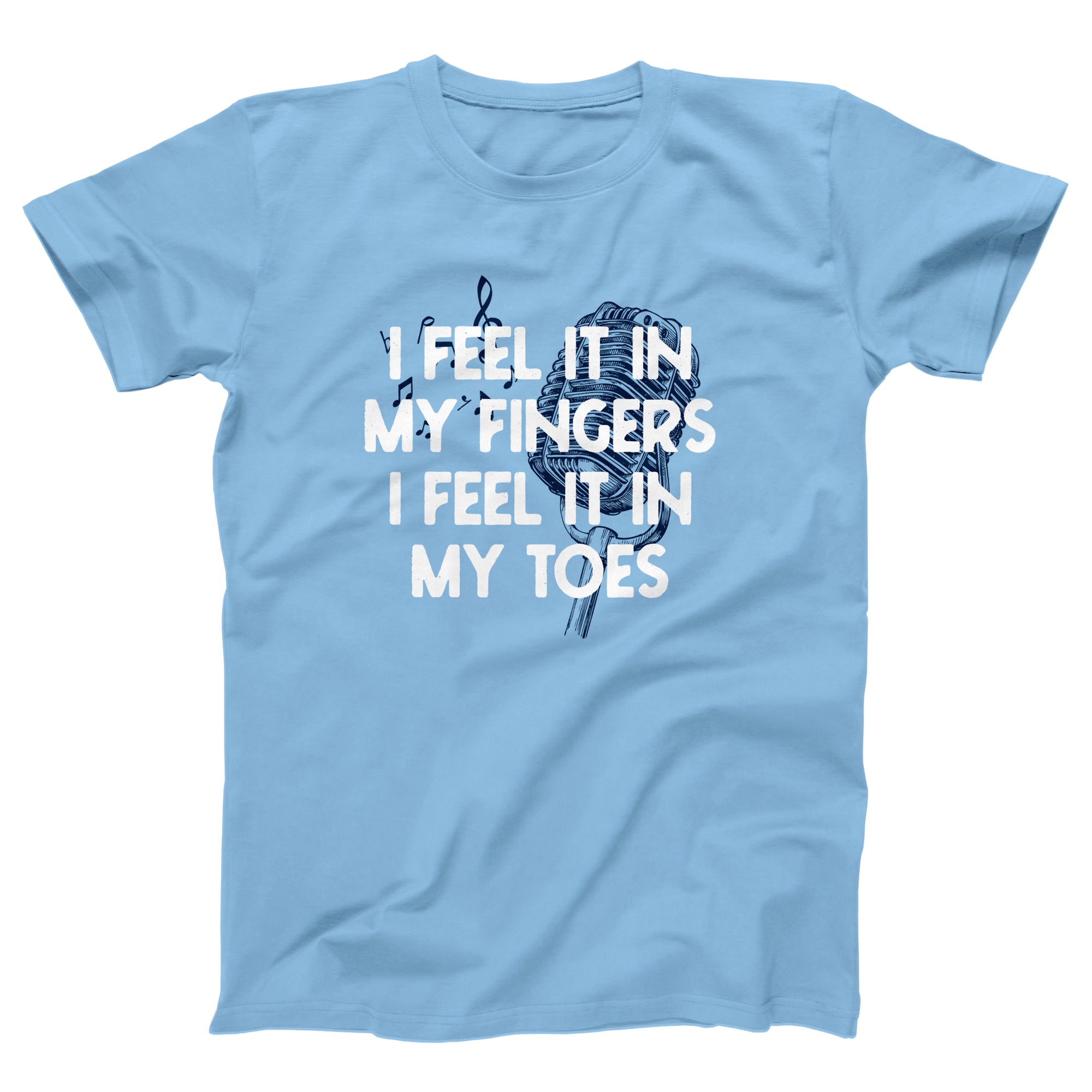 I Feel it in My Fingers, I Feel it in My Toes Adult Unisex T-Shirt