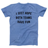 I Just Hope Both Teams Have Fun Adult Unisex T-Shirt - Twisted Gorilla