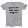 I Just Hope Both Teams Have Fun Adult Unisex T-Shirt - Twisted Gorilla