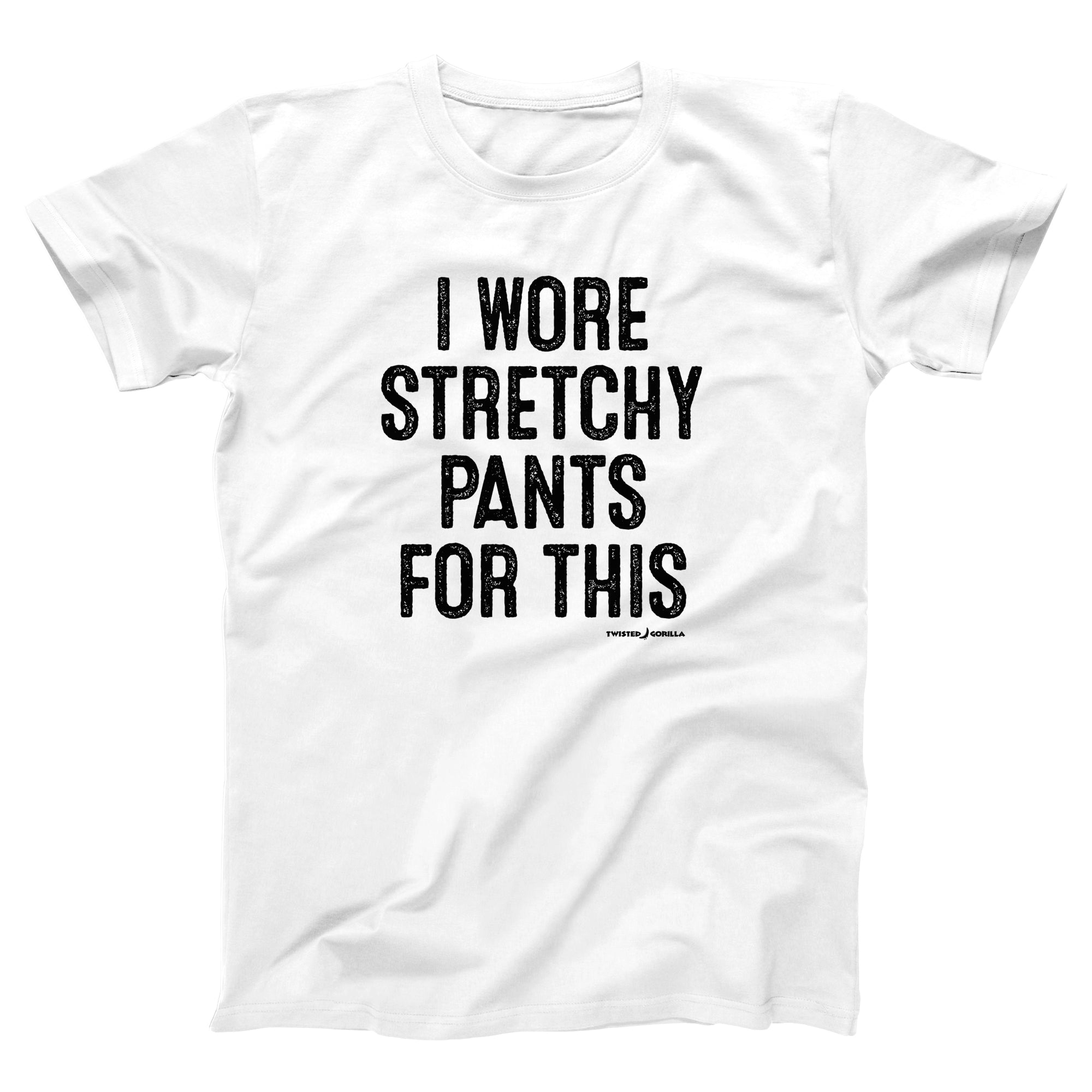 I Wore Stretchy Pants For This Adult Unisex T-Shirt - Twisted Gorilla