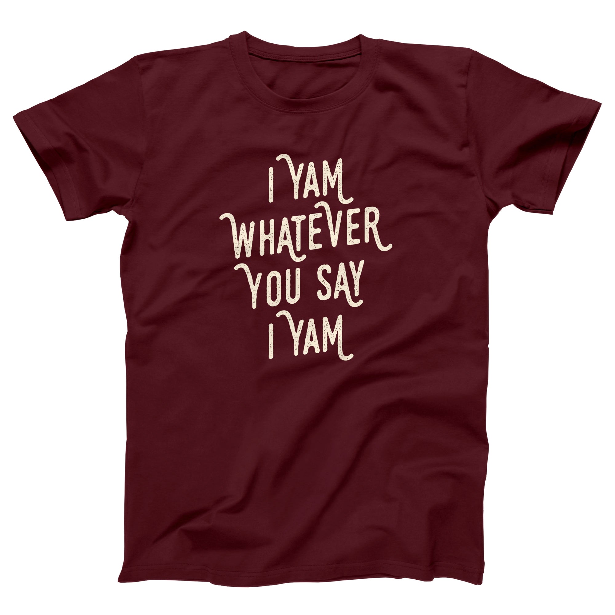 I Yam Whatever You Say I Yam Adult Unisex T-Shirt - Twisted Gorilla