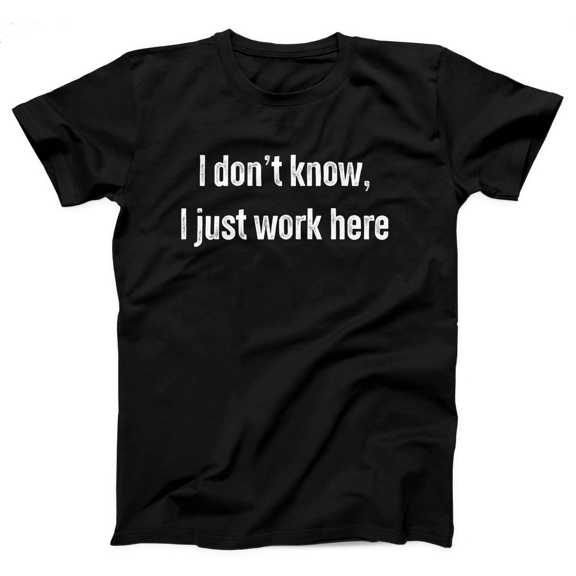 I Don't Know I Just Work Here Adult Unisex T-Shirt