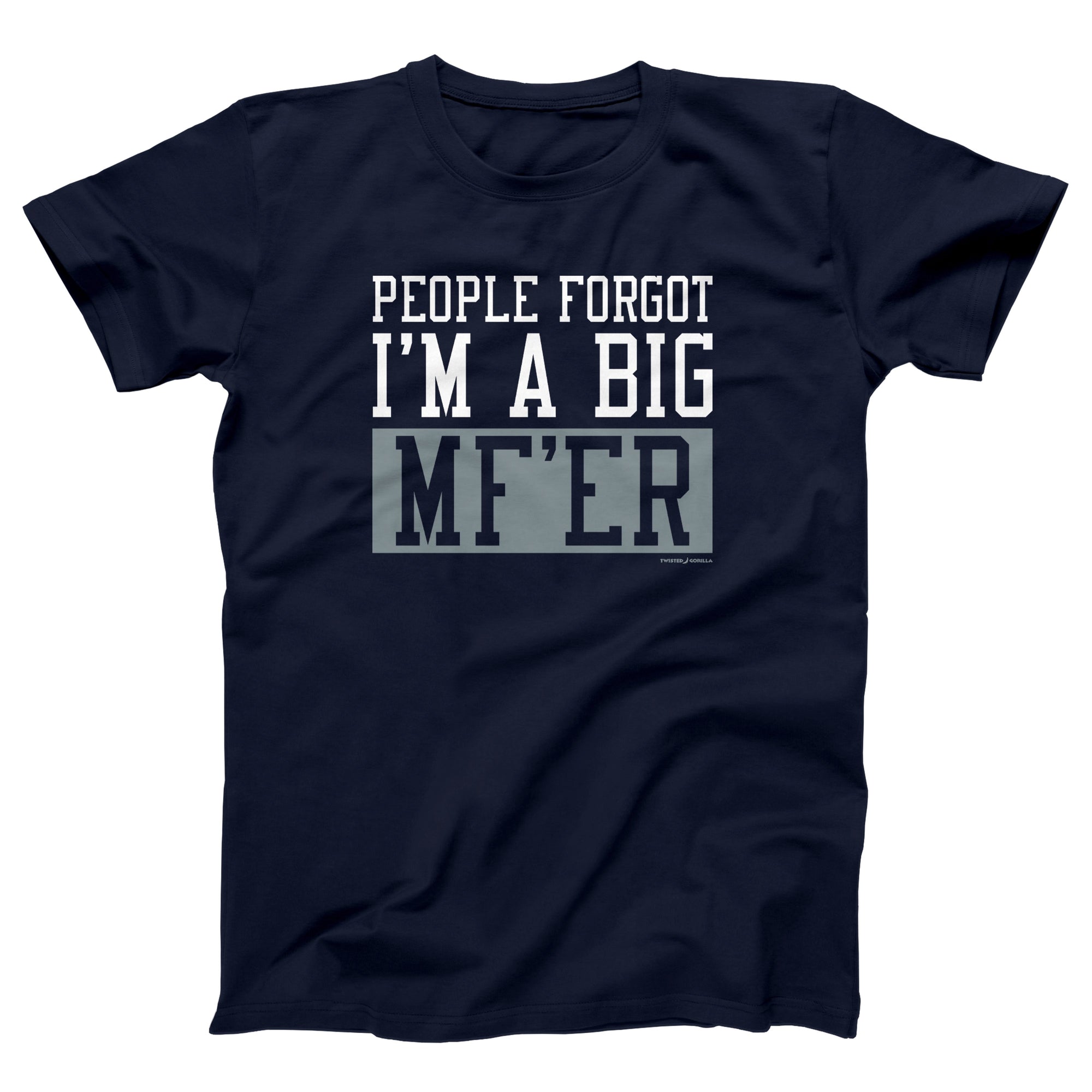 I'm A Big MF'ER Adult Unisex T-Shirt - Twisted Gorilla