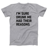 I'm Sure Drunk Me Had Their Reasons Adult Unisex T-Shirt - Twisted Gorilla