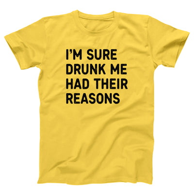 I'm Sure Drunk Me Had Their Reasons Adult Unisex T-Shirt - Twisted Gorilla