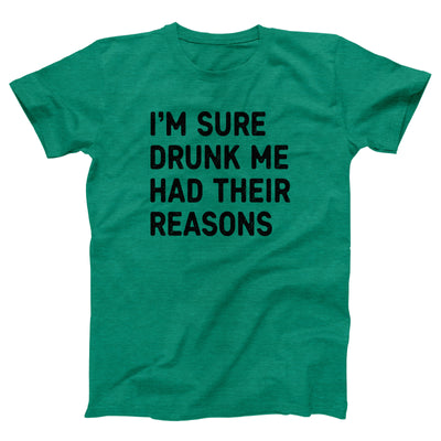 I'm Sure Drunk Me Had Their Reasons Adult Unisex T-Shirt - Twisted Gorilla