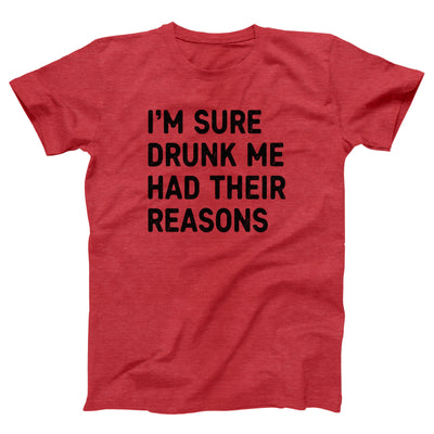 I'm Sure Drunk Me Had Their Reasons Adult Unisex T-Shirt - Twisted Gorilla