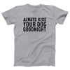 Kiss Your Dog Goodnight Adult Unisex T-Shirt - Twisted Gorilla