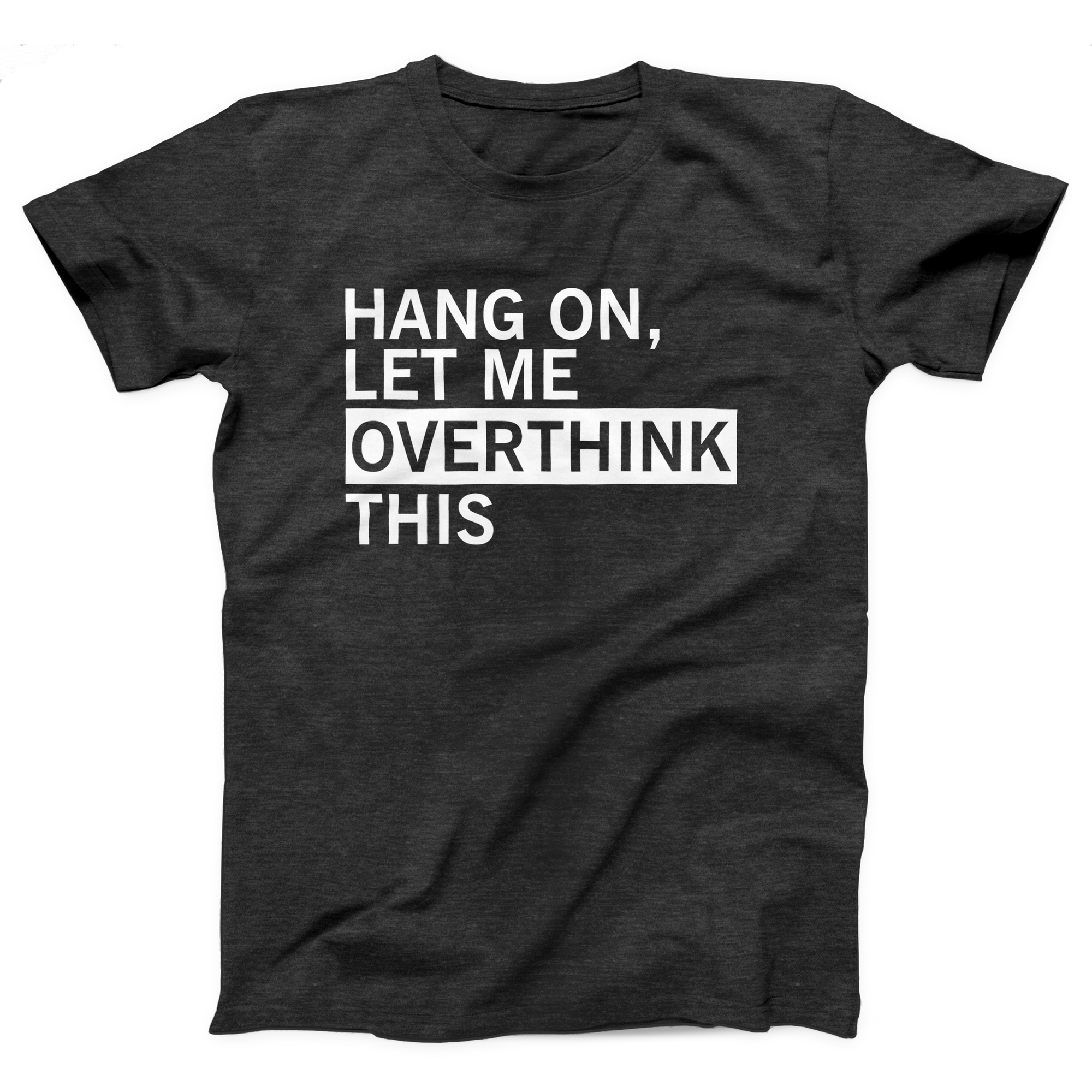 Hang On Let Me Overthink This Adult Unisex T-Shirt