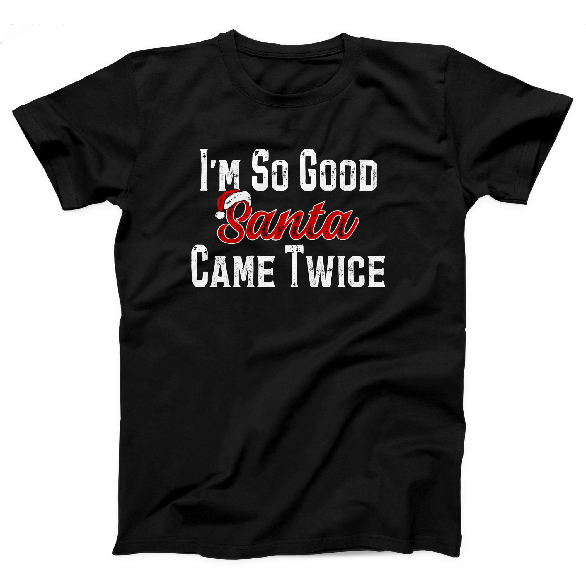 I'm So Good Santa Came Twice Adult Unisex T-Shirt