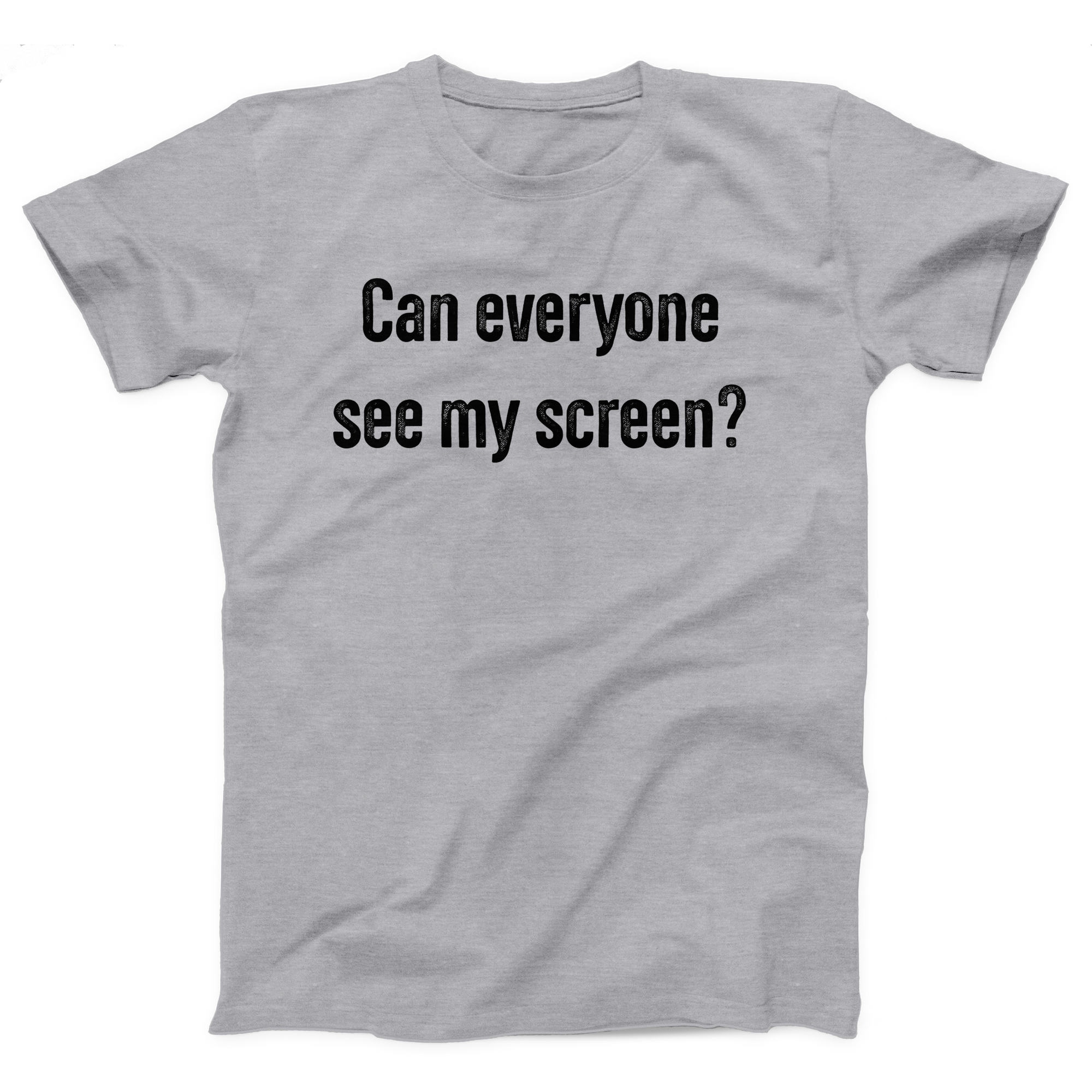 Can Everyone See My Screen Adult Unisex T-Shirt