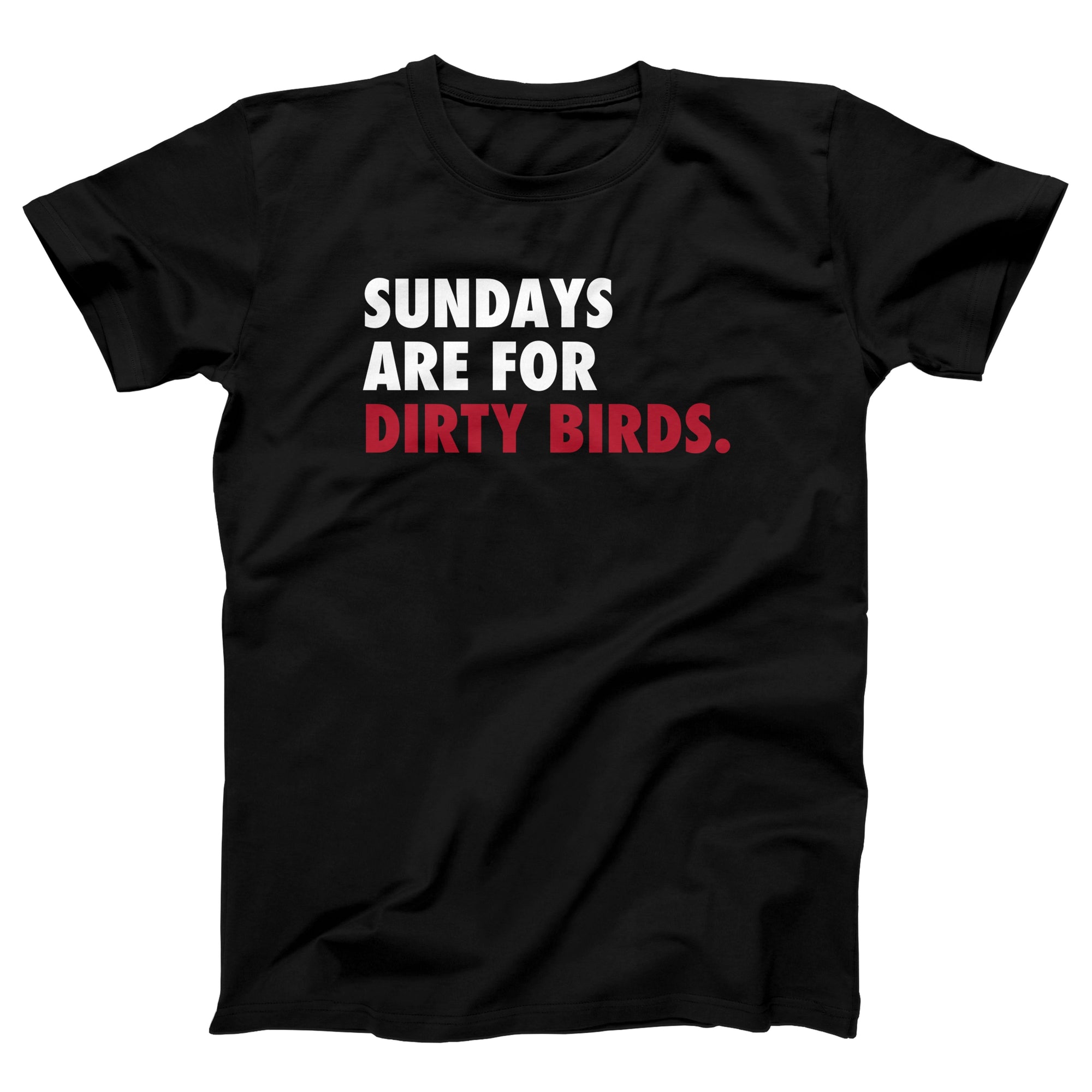 Sundays Are For Dirty Birds Adult Unisex T-Shirt - Twisted Gorilla