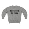 Too Cold To Care Sweatshirt - Twisted Gorilla