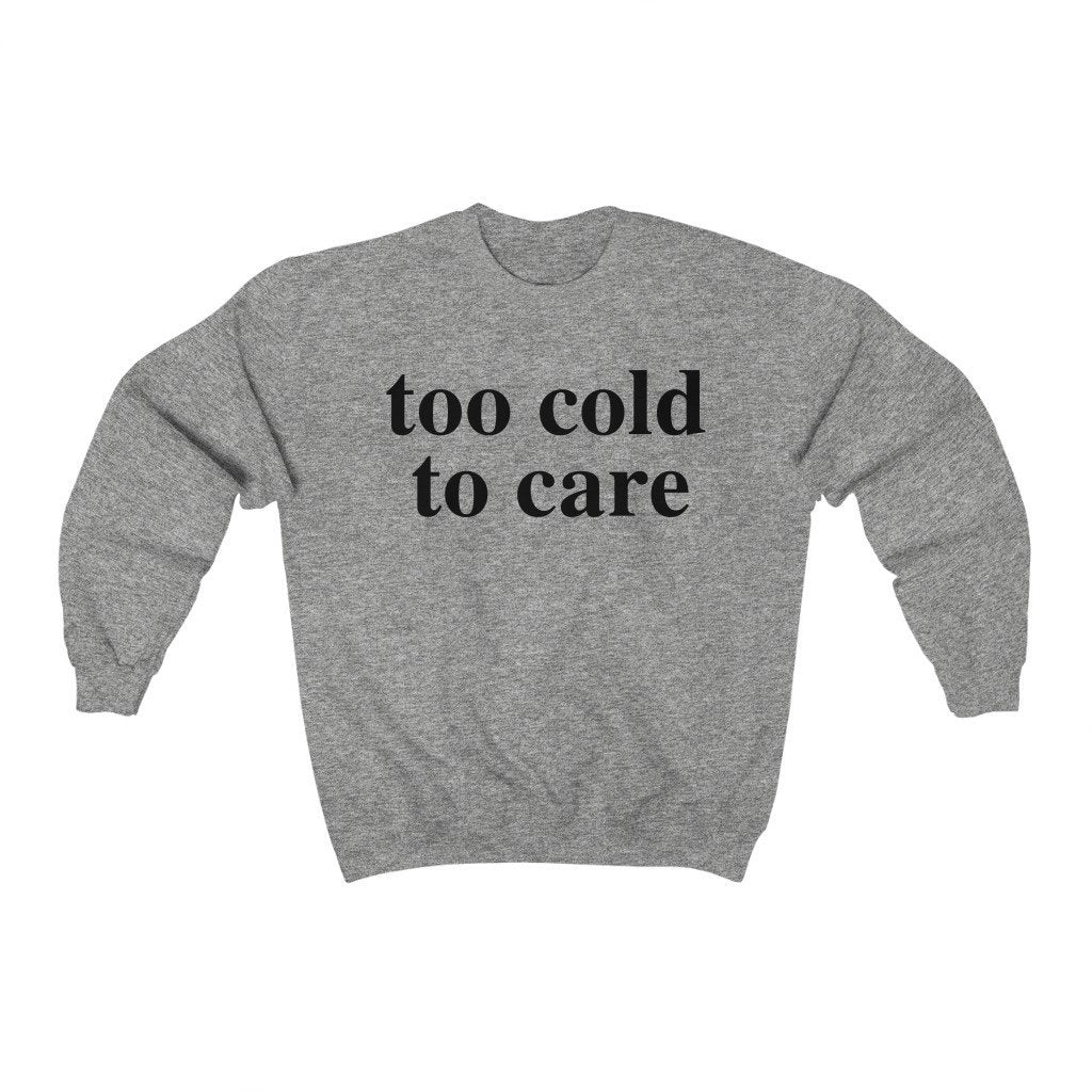 Too Cold To Care Sweatshirt - Twisted Gorilla