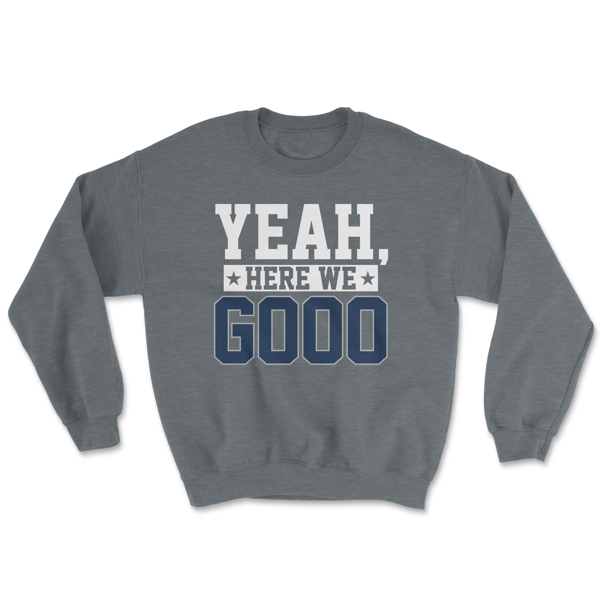 Yeah, Here We Go Sweatshirt