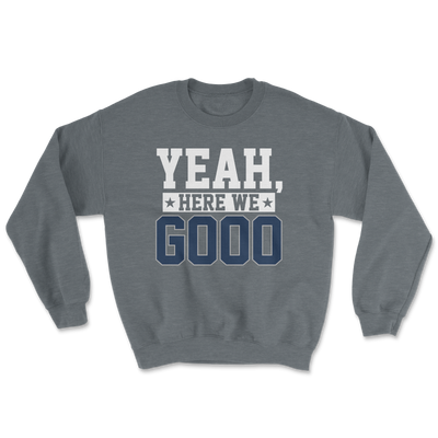 Yeah, Here We Go Sweatshirt