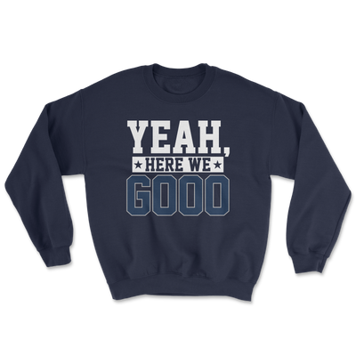 Yeah, Here We Go Sweatshirt